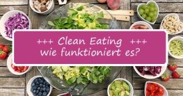 Was ist Clean Eating und wie funktioniert das?